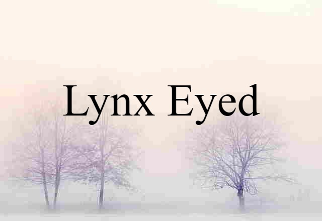 lynx-eyed