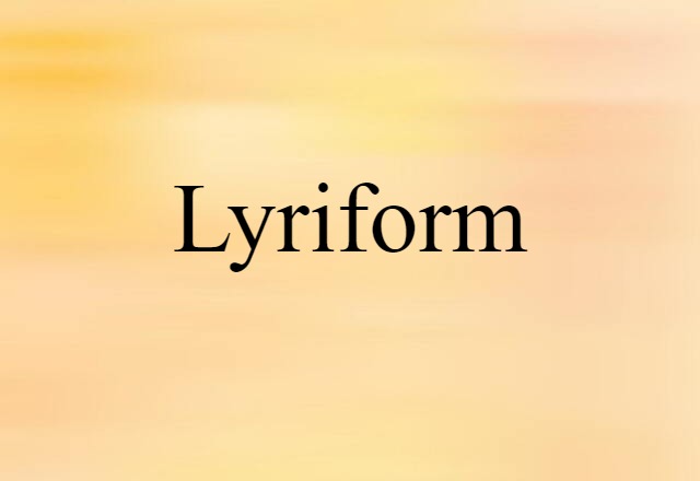 Lyriform (noun) Definition, Meaning & Examples