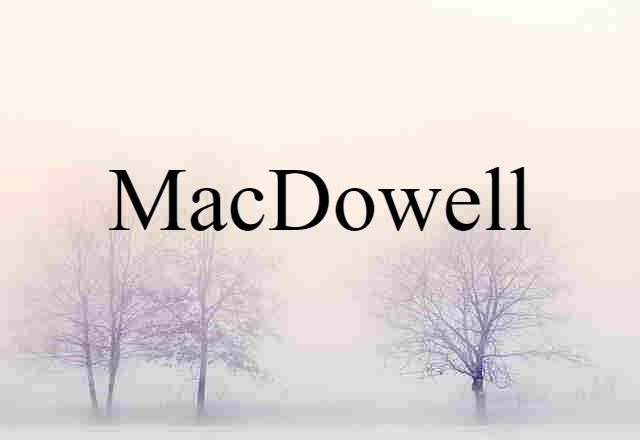 MacDowell (noun) Definition, Meaning & Examples