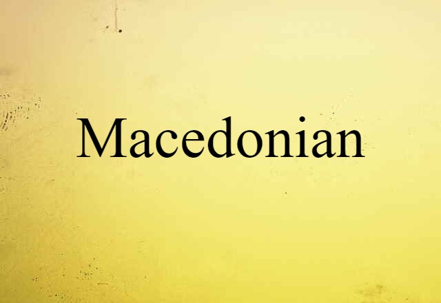 Macedonian (noun) Definition, Meaning & Examples