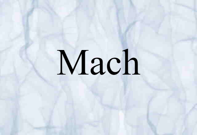 Mach (noun) Definition, Meaning & Examples