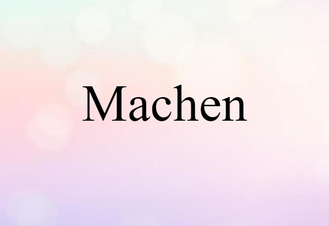 Machen (noun) Definition, Meaning & Examples