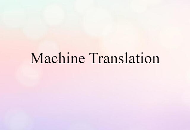 Machine Translation (noun) Definition, Meaning & Examples