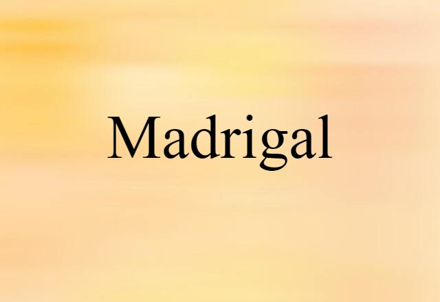 Madrigal (noun) Definition, Meaning & Examples