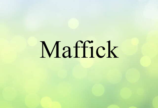 Maffick (noun) Definition, Meaning & Examples