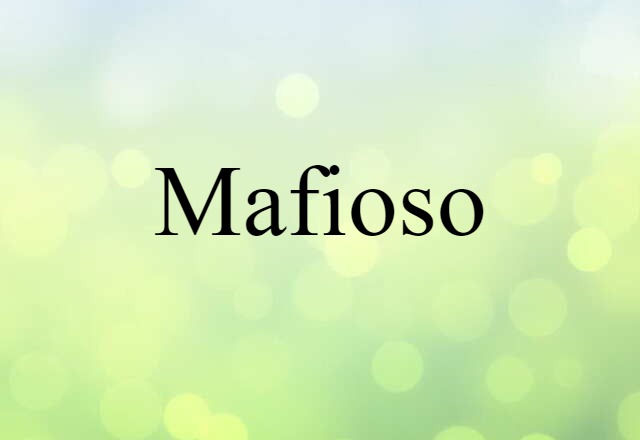 Mafioso (noun) Definition, Meaning & Examples