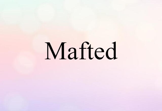 Mafted (noun) Definition, Meaning & Examples