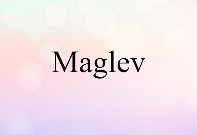 Maglev (noun) Definition, Meaning & Examples