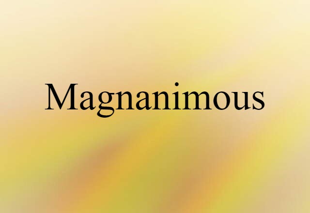 Magnanimous (noun) Definition, Meaning & Examples