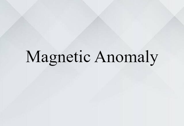 Magnetic Anomaly (noun) Definition, Meaning & Examples