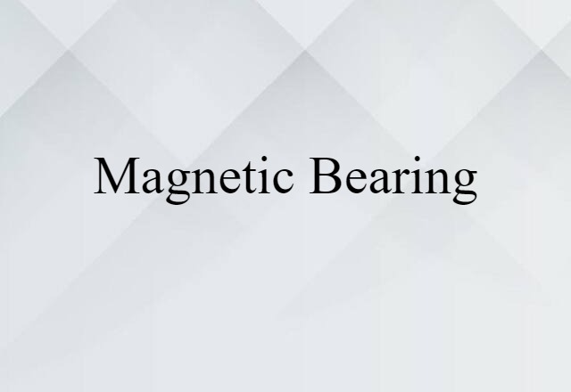 Magnetic Bearing (noun) Definition, Meaning & Examples