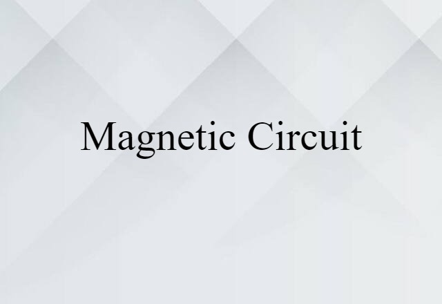 Magnetic Circuit (noun) Definition, Meaning & Examples