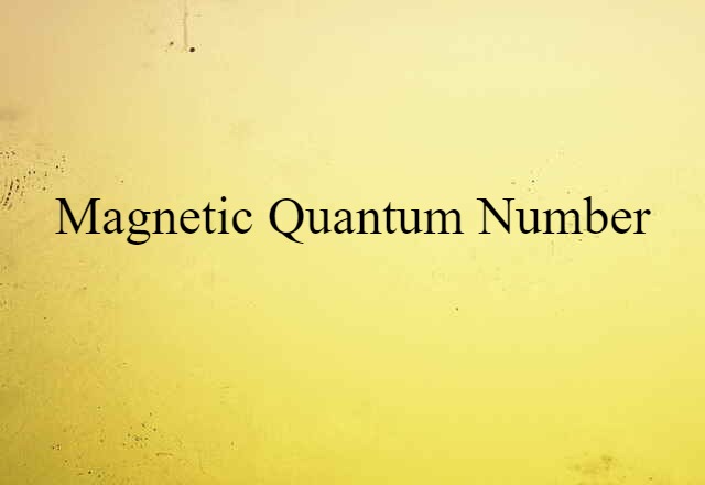 Magnetic Quantum Number (noun) Definition, Meaning & Examples