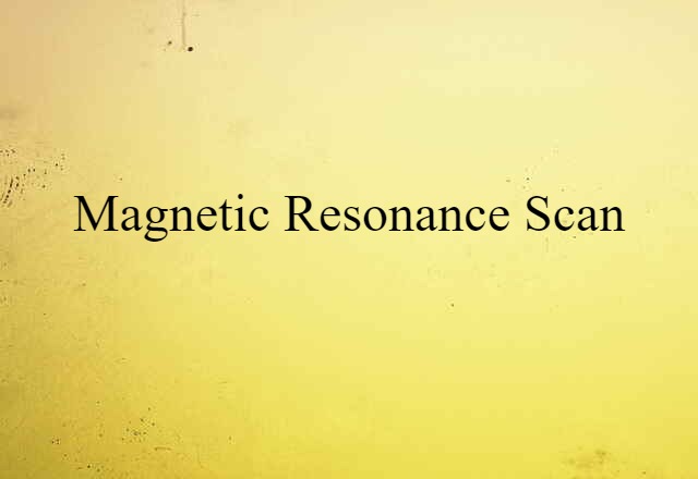 Magnetic Resonance Scan (noun) Definition, Meaning & Examples