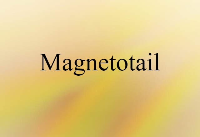 Magnetotail (noun) Definition, Meaning & Examples