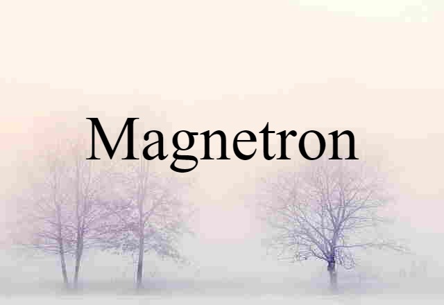 Magnetron (noun) Definition, Meaning & Examples