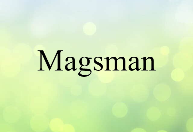 Magsman (noun) Definition, Meaning & Examples