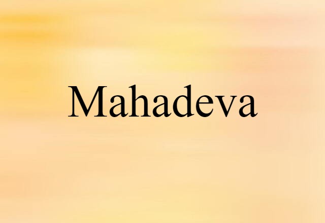 Mahadeva (noun) Definition, Meaning & Examples