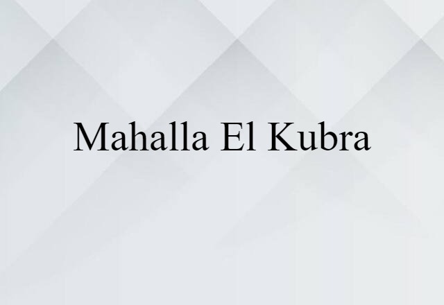 Mahalla el Kubra