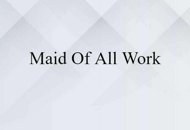 maid of all work