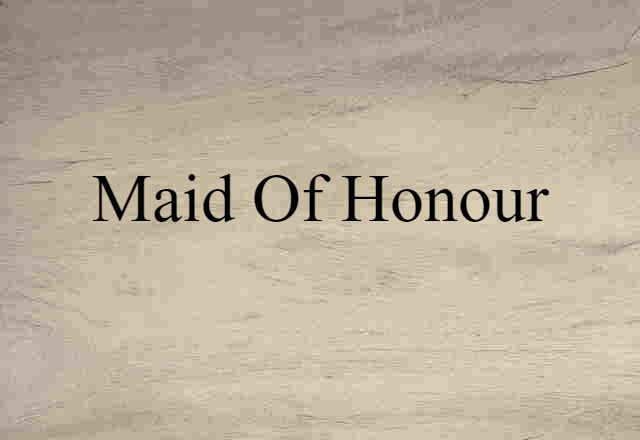 Maid Of Honour (noun) Definition, Meaning & Examples