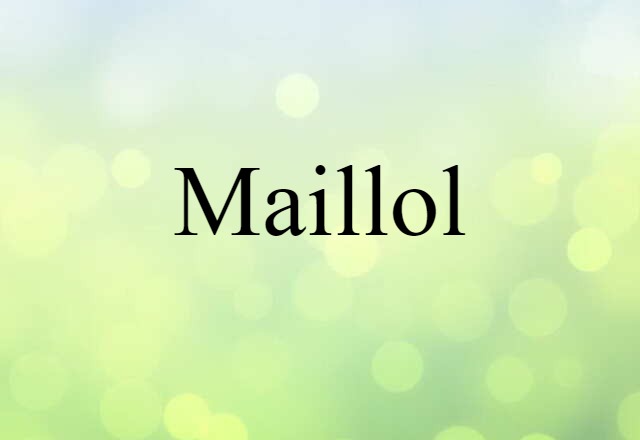 Maillol (noun) Definition, Meaning & Examples