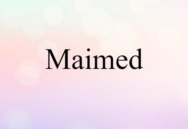 Maimed (noun) Definition, Meaning & Examples