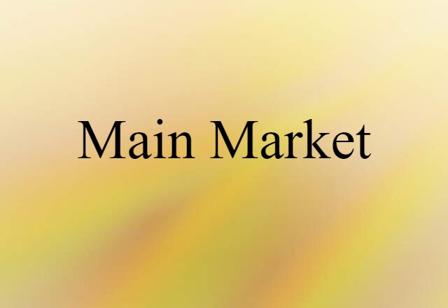 Main Market (noun) Definition, Meaning & Examples