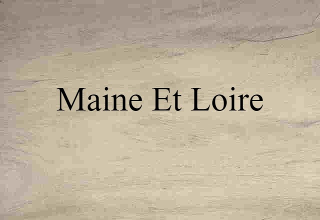 Maine-et-Loire (noun) Definition, Meaning & Examples