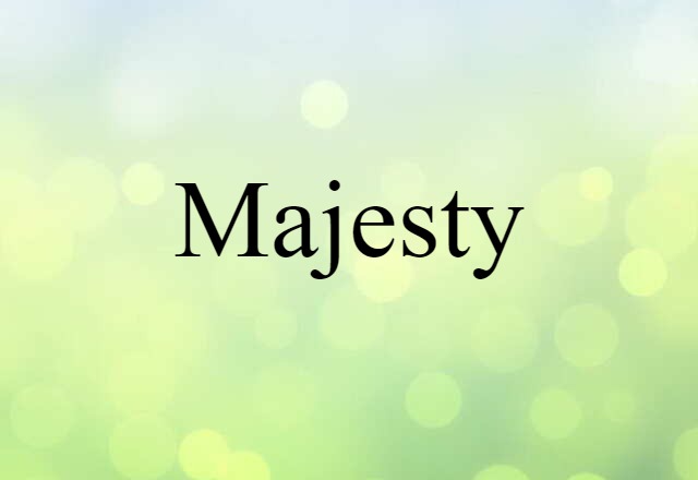 Majesty (noun) Definition, Meaning & Examples