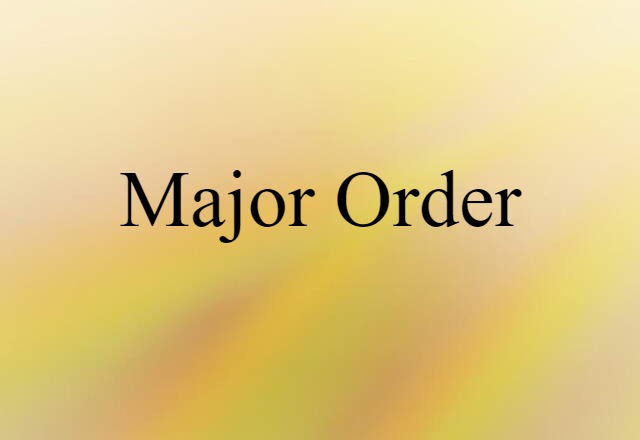 Major Order (noun) Definition, Meaning & Examples