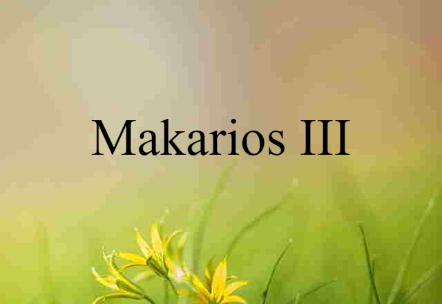 Makarios III (noun) Definition, Meaning & Examples