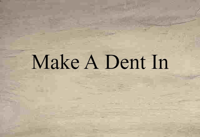 make a dent in