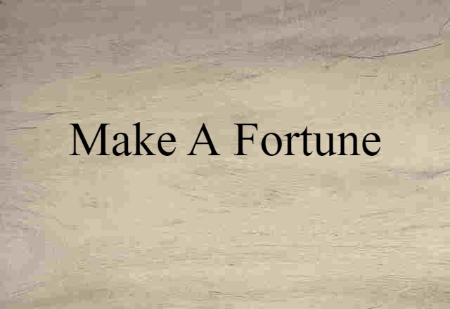 make a fortune