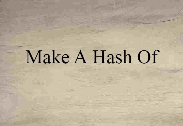 Make A Hash Of (noun) Definition, Meaning & Examples