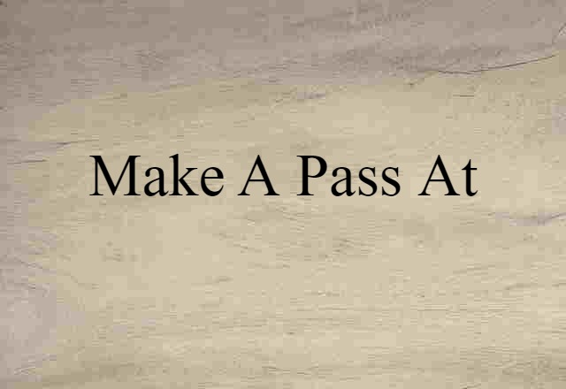 make a pass at