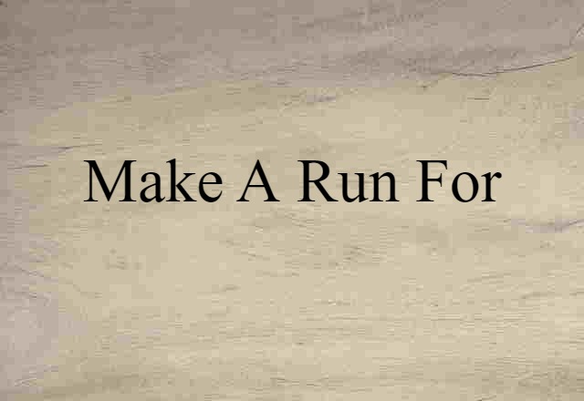 make a run for