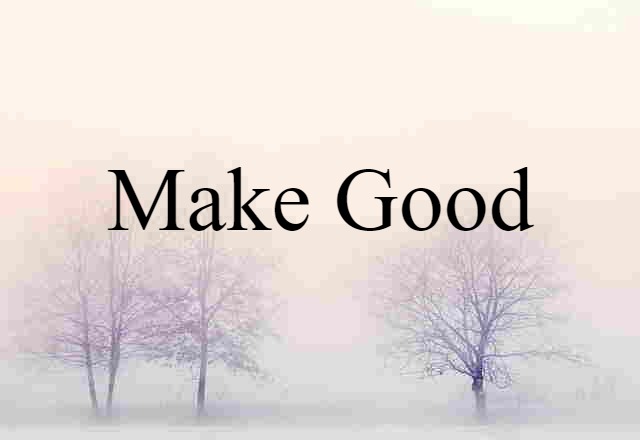 make good