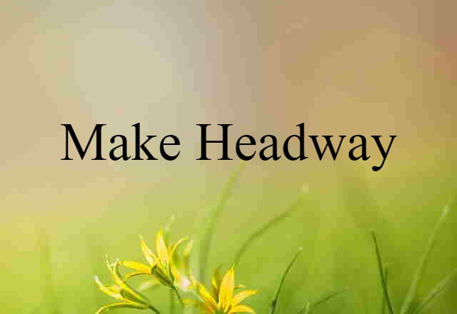 make headway