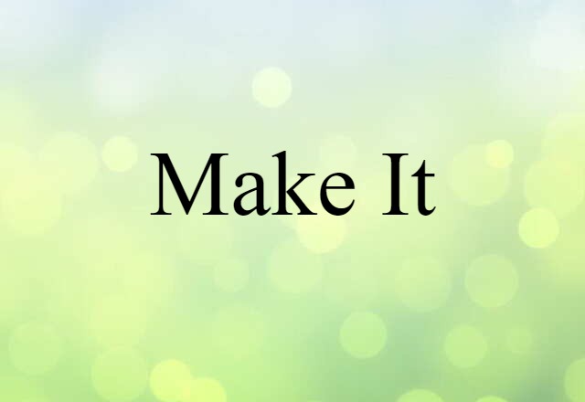 Make It (noun) Definition, Meaning & Examples