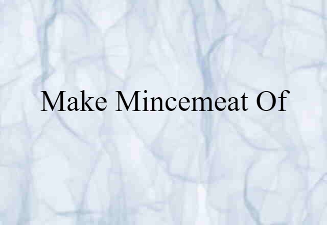 make mincemeat of