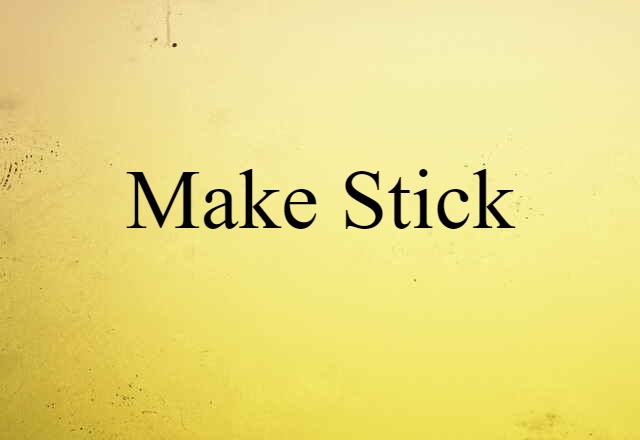 make stick