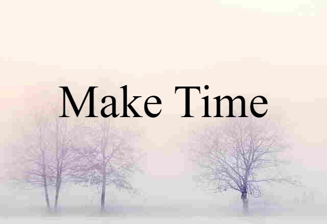 make time