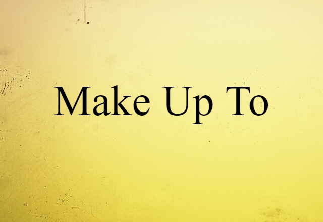 Make Up To (noun) Definition, Meaning & Examples