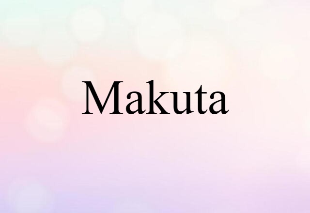 Makuta (noun) Definition, Meaning & Examples