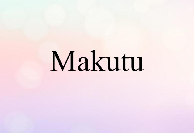 Makutu (noun) Definition, Meaning & Examples