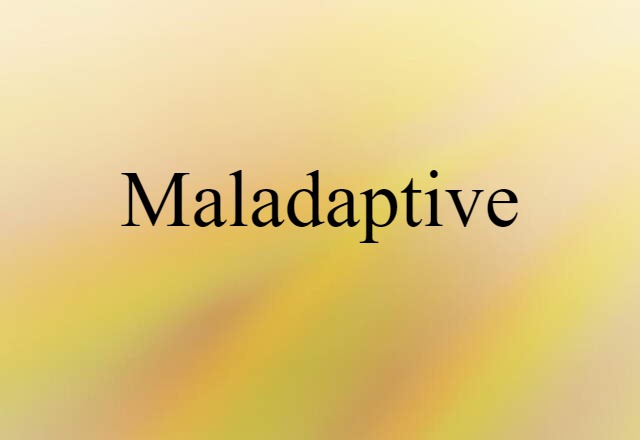 maladaptive