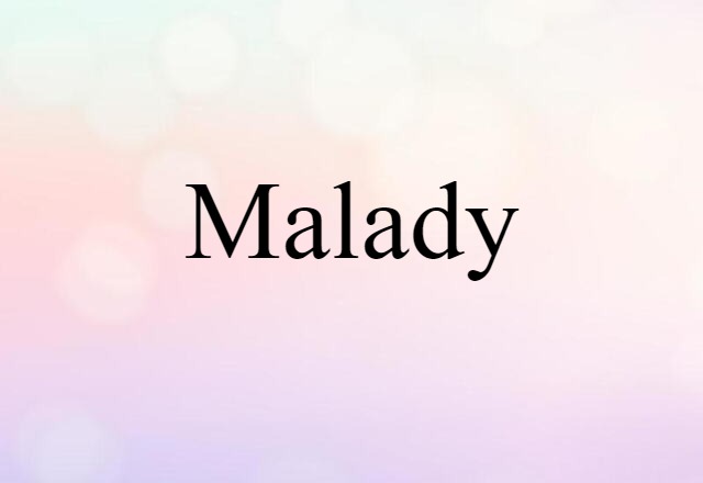 Malady (noun) Definition, Meaning & Examples