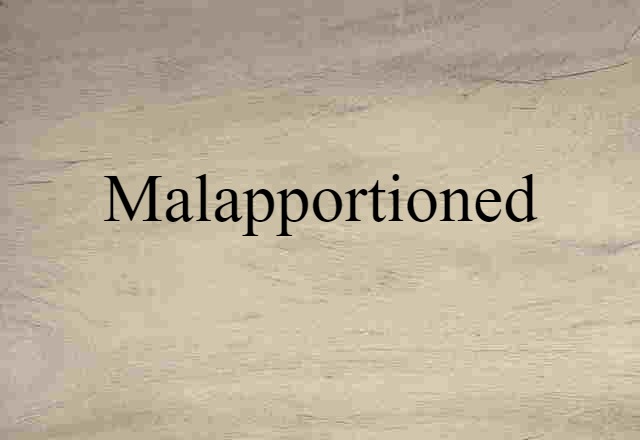 Malapportioned (noun) Definition, Meaning & Examples