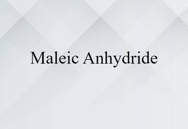 Maleic Anhydride (noun) Definition, Meaning & Examples